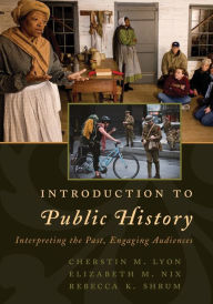 Title: Introduction to Public History: Interpreting the Past, Engaging Audiences, Author: Cherstin M. Lyon