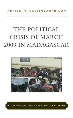 The Political Crisis of March 2009 Madagascar: A Case Study Conflict and Mediation