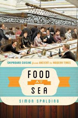 Food at Sea: Shipboard Cuisine from Ancient to Modern Times