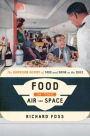 Food in the Air and Space: The Surprising History of Food and Drink in the Skies