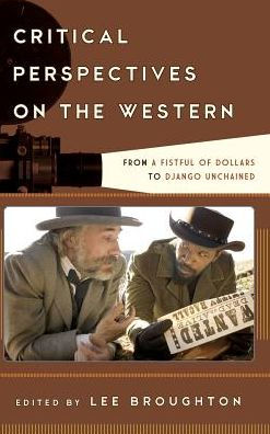 Critical Perspectives on the Western: From A Fistful of Dollars to Django Unchained