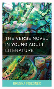Title: The Verse Novel in Young Adult Literature, Author: Brenna Friesner