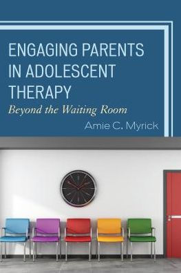 Engaging Parents Adolescent Therapy: Beyond the Waiting Room