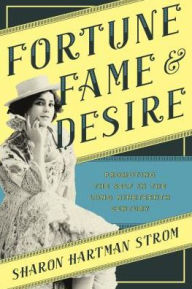 Title: Fortune, Fame, and Desire: Promoting the Self in the Long Nineteenth Century, Author: Sharon Hartman Strom