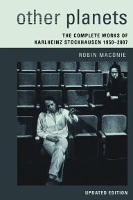 Title: Other Planets: The Complete Works of Karlheinz Stockhausen 1950-2007, Author: Robin Maconie