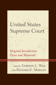 Title: United States Supreme Court: Original Jurisdiction Cases and Materials, Author: Gordon L. Weil