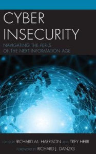 Title: Cyber Insecurity: Navigating the Perils of the Next Information Age, Author: Richard Harrison