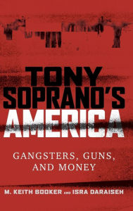 Title: Tony Soprano's America: Gangsters, Guns, and Money, Author: M. Keith Booker