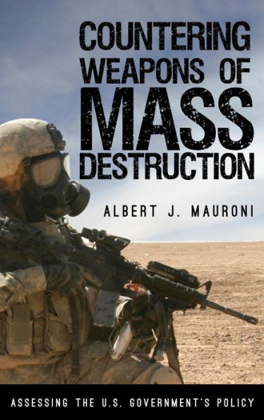 Countering Weapons of Mass Destruction: Assessing the U.S. Government's Policy