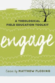 Title: Engage: A Theological Field Education Toolkit, Author: Matthew Floding