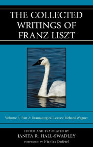 Title: The Collected Writings of Franz Liszt: Dramaturgical Leaves: Richard Wagner, Author: Rowman & Littlefield Publishers