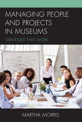 Managing People and Projects Museums: Strategies that Work