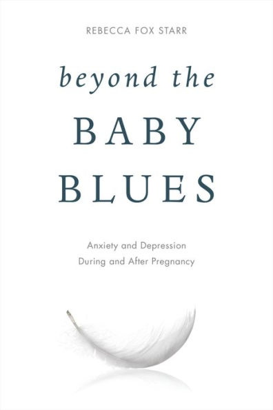 Beyond the Baby Blues: Anxiety and Depression During and After Pregnancy