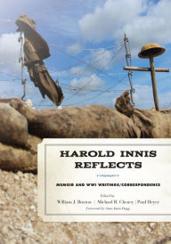 Title: Harold Innis Reflects: Memoir and WWI Writings/Correspondence, Author: William J. Buxton Concordia University