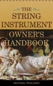 Title: The String Instrument Owner's Handbook, Author: Michael J. Pagliaro