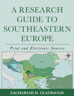A Research Guide to Southeastern Europe: Print and Electronic Sources