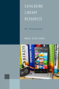 Title: Cataloging Library Resources: An Introduction, Author: Marie Keen Shaw