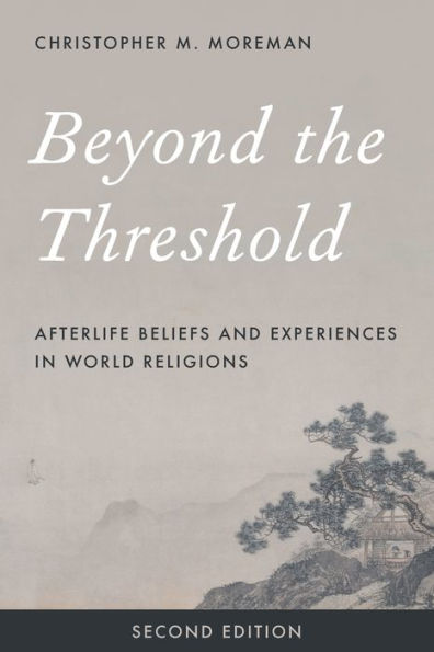 Beyond the Threshold: Afterlife Beliefs and Experiences in World Religions / Edition 2