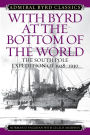 With Byrd at the Bottom of the World: The South Pole Expedition of 1928-1930