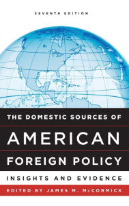 Title: The Domestic Sources of American Foreign Policy: Insights and Evidence, Author: James M. McCormick