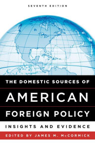 Title: The Domestic Sources of American Foreign Policy: Insights and Evidence, Author: James M. McCormick