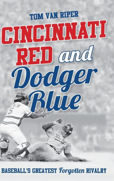 Cincinnati Red and Dodger Blue: Baseball's Greatest Forgotten Rivalry