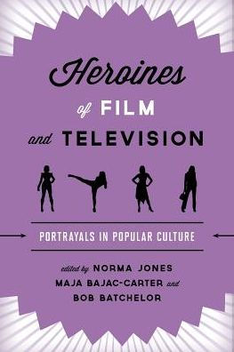 Heroines of Film and Television: Portrayals Popular Culture