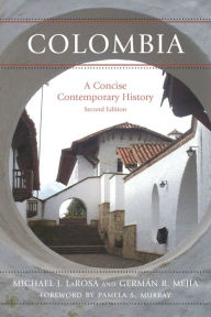 Title: Colombia: A Concise Contemporary History, Author: Michael J. LaRosa Rhodes College