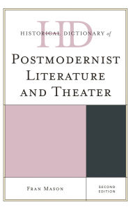 Title: Historical Dictionary of Postmodernist Literature and Theater, Author: Fran Mason