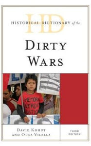 Title: Historical Dictionary of the Dirty Wars, Author: David Kohut