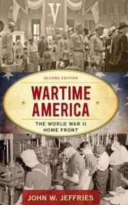 Title: Wartime America: The World War II Home Front, Author: John W. Jeffries