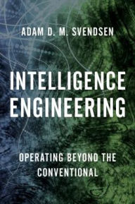 Title: Intelligence Engineering: Operating Beyond the Conventional, Author: Adam D. M. Svendsen