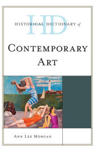 Title: Historical Dictionary of Contemporary Art, Author: Ann Lee Morgan