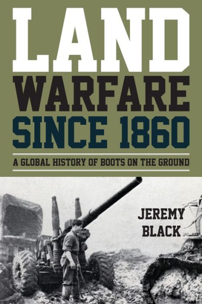 Land Warfare since 1860: A Global History of Boots on the Ground