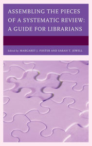 Title: Assembling the Pieces of a Systematic Review: A Guide for Librarians, Author: Daley