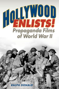 Title: Hollywood Enlists!: Propaganda Films of World War II, Author: Ralph Donald