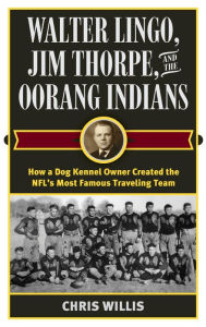 Title: Walter Lingo, Jim Thorpe, and the Oorang Indians: How a Dog Kennel Owner Created the NFL's Most Famous Traveling Team, Author: Chris Willis head of the Research Library at NFL Films and author of Red Grange: The Life and Legacy of th