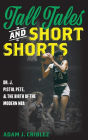 Tall Tales and Short Shorts: Dr. J, Pistol Pete, and the Birth of the Modern NBA