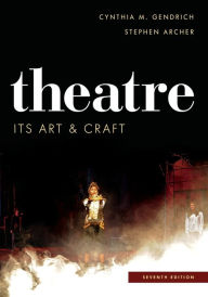 Title: Theatre: Its Art and Craft / Edition 7, Author: Cynthia M. Gendrich