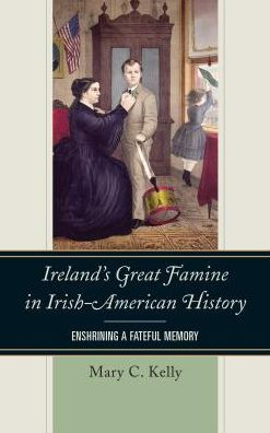 Ireland's Great Famine Irish-American History: Enshrining a Fateful Memory