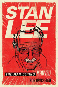 Title: Stan Lee: The Man behind Marvel, Author: Bob Batchelor