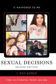 Title: Sexual Decisions: The Ultimate Teen Guide, Author: L. Kris Gowen