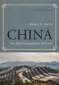 Title: China: An Environmental History / Edition 2, Author: Robert B. Marks