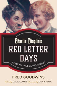 Title: Charlie Chaplin's Red Letter Days: At Work with the Comic Genius, Author: Fred Goodwins