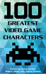 Title: 100 Greatest Video Game Characters, Author: Jaime Banks