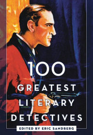 Title: 100 Greatest Literary Detectives, Author: Eric Sandberg