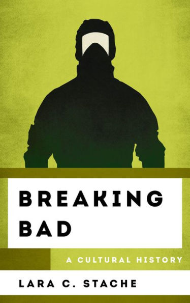 Breaking Bad: A Cultural History