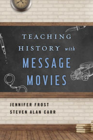 Title: Teaching History with Message Movies, Author: Jennifer Frost