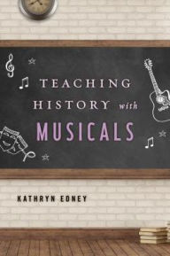 Title: Teaching History with Musicals, Author: Kathryn Edney