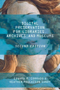 Title: Digital Preservation for Libraries, Archives, and Museums, Author: Edward M. Corrado